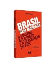 Brasil Sem Mascara - O Governo Bolsonaro E A Destruição Do Pais Brasil Sem Mascara - O Governo Bolsonaro E A Destruição Do Pais