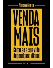 Venda Mais - Como Se Sua Vida Dependesse Disso!
