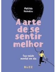 A Arte De Se Sentir Melhor - Sua Saúde Mental Em Dia