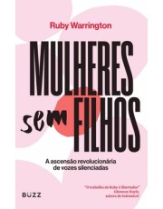 Mulheres Sem Filhos - A Ascensão Revolucionaria De Vozes Silenciadas Mulheres Sem Filhos - A Ascensão Revolucionaria De Vozes Silenciadas