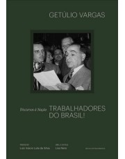 Trabalhadores Do Brasil! - Discursos A Nação Trabalhadores Do Brasil! - Discursos A Nação