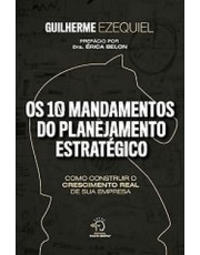 Os 10 Mandamentos  Do Planejamento Estrategico - Como Construir O Crescimento Real De Sua Empresa!