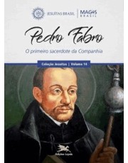 Pedro Fabro - O Primeiro Sacerdote Da Companhia