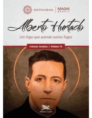 Alberto Hurtado - Um Fogo Que Acende Outros Fogos Alberto Hurtado - Um Fogo Que Acende Outros Fogos