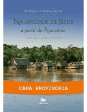 Na Amizade De Jesus A Partir Da Amazonia
