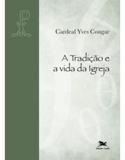 A Tradição E A Vida Da Igreja A Tradição E A Vida Da Igreja
