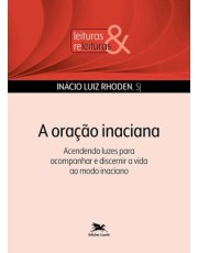 A Oração Inaciana A Oração Inaciana