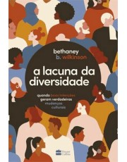 A Lacuna Da Diversidade - Quando Boas Intenções Geram Verdadeiras Mudancas Culturais