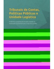 Tribunais De Contas, Politicas Publicas E Unidade Legistica Tribunais De Contas, Politicas Publicas E Unidade Legistica