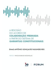 A Rescisão Do Acordo De Colaboração Premiada A Partir Do Sis. De Garantias Constitucionais - 01Ed/22