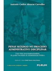 Penas Maximas No Processo Administrativo Disciplinar - Uma Visão Neoconstitucionalista Do Poder Vinc