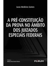 A Pre-Constituição Da Prova No ambito Dos Juizados Especiais Federais - 01Ed/25