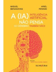 A Inteligencia Artificial Não Pensa (O Cerebro Tambem Não) A Inteligencia Artificial Não Pensa (O Cerebro Tambem Não)