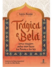 Tragica E Bela: Uma Viagem Pelas 1001 Faces Da Persia E Do Ira