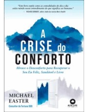 A Crise Do Conforto - Abrace O Desconforto Para Recuperar O Seu Eu Feliz, Saudavel E Livre