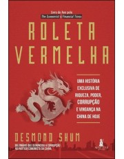 Roleta Vermelha - Uma História Exclusiva De Riqueza, Poder, Corrupção E Vinganca Na China De Hoje