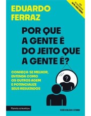 Por Que A Gente e Do Jeito Que A Gente e? - Conheca-Se Melhor, Entenda Como Os Outros Agem E Potenci