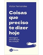Coisas Que Preciso Te Dizer Hoje - Mensagens Para Abracar Seu Coração