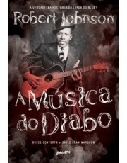 A Musica Do Diabo - A Verdadeira História Da Lenda Do Blues Robert Johnson