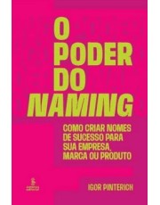 O Poder Do Naming  - Como Criar Nomes De Sucesso Para Sua Empresa, Marca Ou Produto