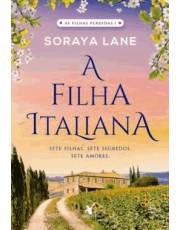 As Filhas Perdidas - Livro 01 - A Filha Italiana - Sete Filhas. Sete Segredos. Sete Amores.