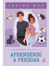 Aprendendo A Perdoar (Universidade Hall Beck - Livro 2)