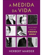 A Medida Da Vida - Os ultimos Anos De Virginia Woolf