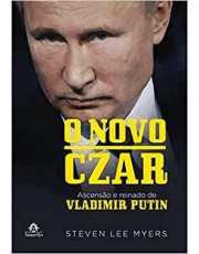 Novo Czar - Ascensão E Reinado De Vladimir Putin Novo Czar - Ascensão E Reinado De Vladimir Putin