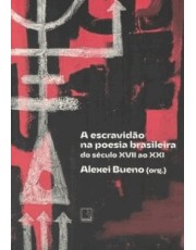 A Escravidão Na Poesia Brasileira - Do Século Xvii Ao Xxi