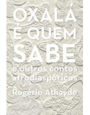 Oxala E Quem Sabe E Outros Contos Afrodiasporicos