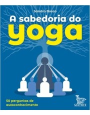 A Sabedoria Do Yoga: 50 Perguntas Para O Autoconhecimento
