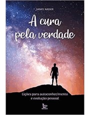 A Cura Pela Verdade - Lições Para Autoconhecimento E Evolução Pessoal