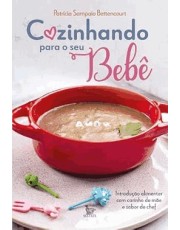 Cozinhando Para O Seu Bebe: Introdução Alimentar Com Carinho De Mae E Sabor De Chef Cozinhando Para O Seu Bebe: Introdução Alimentar Com Carinho De Mae E Sabor De Chef