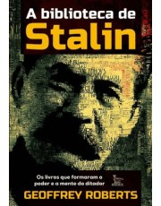 A Biblioteca De Stalin - Os Livros Que Formaram O Poder E A Mente Do Ditador