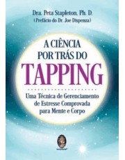 A Ciência Por Tras Do Tapping - Uma Tecnica De Gerenciamento De Estresse Comprovada P/Mente E Corpo