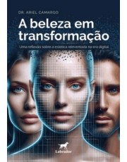 A Beleza Em Transformação - Uma Reflexão Sobre A Estetica Reinventada Na Era Digital