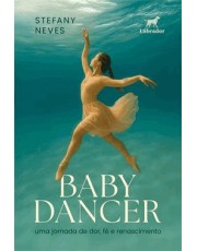 Baby Dancer - Uma Jornada De Dor, Fe E Renascimento