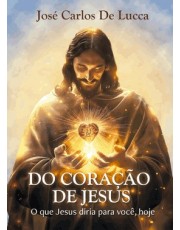 Do Coração De Jesus - O Que Jesus Diria Para Você, Hoje