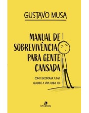 Manual De Sobrevivencia Para Gente Cansada - Como Encontrar A Paz, Quando A Vida Inda Doi