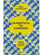 Eloquencia Da Sardinha: Histórias Incriveis Do Mundo Submarino Eloquencia Da Sardinha: Histórias Incriveis Do Mundo Submarino