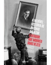 A Incrível História De Antonio Salazar - O Ditador Que Morreu Duas Vezes A Incrível História De Antonio Salazar - O Ditador Que Morreu Duas Vezes