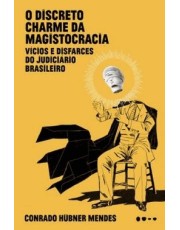 O Discreto Charme Da Magistocracia - Vicios E Disfarces Do Judiciario Brasileiro