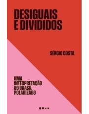 Desiguais E Divididos - Uma Interpretação Do Brasil Polarizado Desiguais E Divididos - Uma Interpretação Do Brasil Polarizado