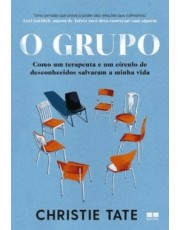 O Grupo - Como Um Terapeuta E Um Circulo De Desconhecidos Salvaram A Minha Vida