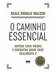 O Caminho Essencial - Supere Seus Medos E Encontre Quem Você Realmente E