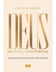 Deus - Minha Essencia - 365 Dias De Devocional Fortalecendo Minha Identidade