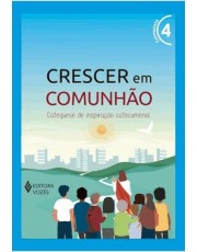 Crescer Em Comunhão -Vol. 04 Catequista - Versão 2021 Crescer Em Comunhão -Vol. 04 Catequista - Versão 2021