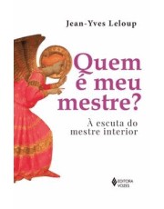 Quem e Meu Mestre? - A Escuta Do Mestre Interior