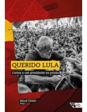 Querido Lula: Cartas A Um Presidente Na Prisão