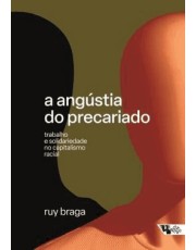 A Angustia Do Precariado - Trabalho E Solidariedade No Capitalismo Racial